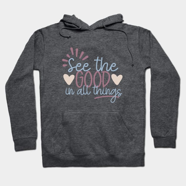 See the Good in All Things Hoodie by Unified by Design